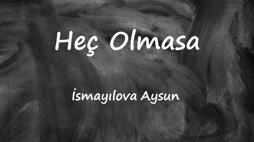 متن و ترجمه آهنگ Heç Olmasa از Aysun İsmayılova