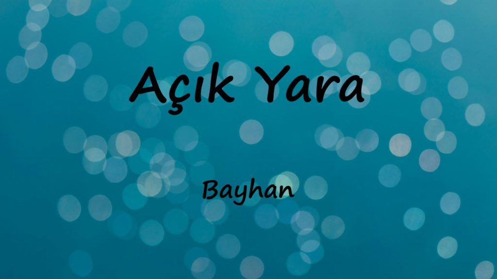 متن و ترجمه آهنگ Açık Yara از Bayhan