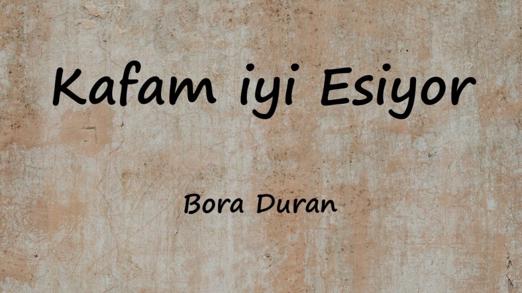 متن و ترجمه آهنگ Kafam iyi Esiyor از Bora Duran