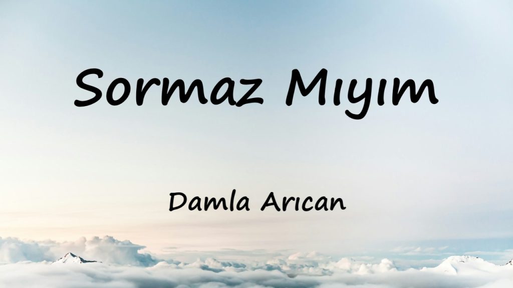 متن و ترجمه آهنگ Sormaz Mıyım از Damla Arıcan