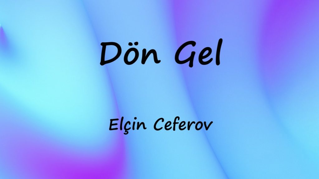 متن و ترجمه آهنگ Dön Gel از Elçin Ceferov