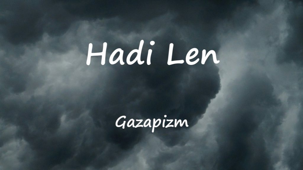 متن و ترجمه آهنگ Hadi Len از Gazapizm