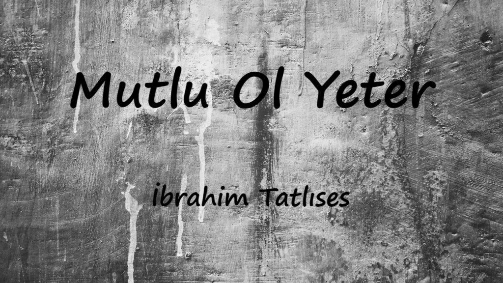 متن و ترجمه آهنگ Mutlu Ol Yeter از İbrahim Tatlıses