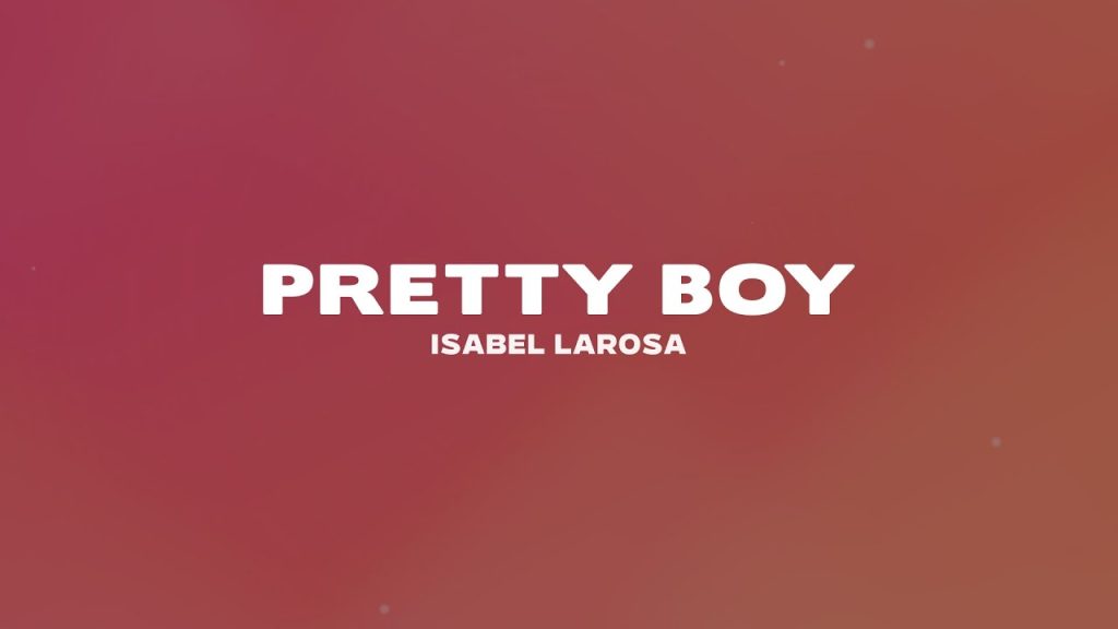 متن و ترجمه آهنگ Pretty Boy از Isabel LaRosa