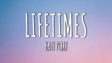 متن و ترجمه آهنگ LIFETIMES از Katy Perry