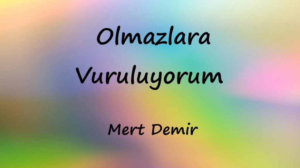 متن و ترجمه آهنگ Olmazlara Vuruluyorum از Mert Demir