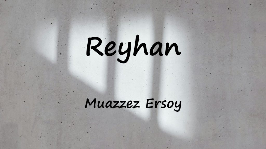 متن و ترجمه آهنگ Reyhan از Muazzez Ersoy