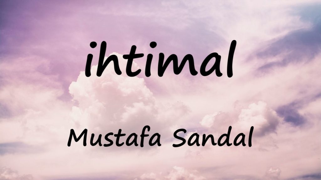 متن و ترجمه آهنگ ihtimal از Mustafa Sandal