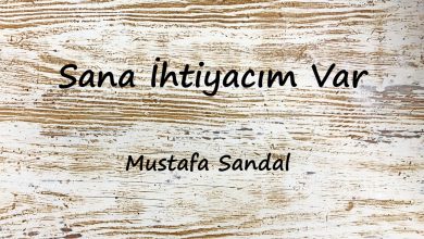 متن و ترجمه آهنگ Sana İhtiyacım Var از Mustafa Sandal