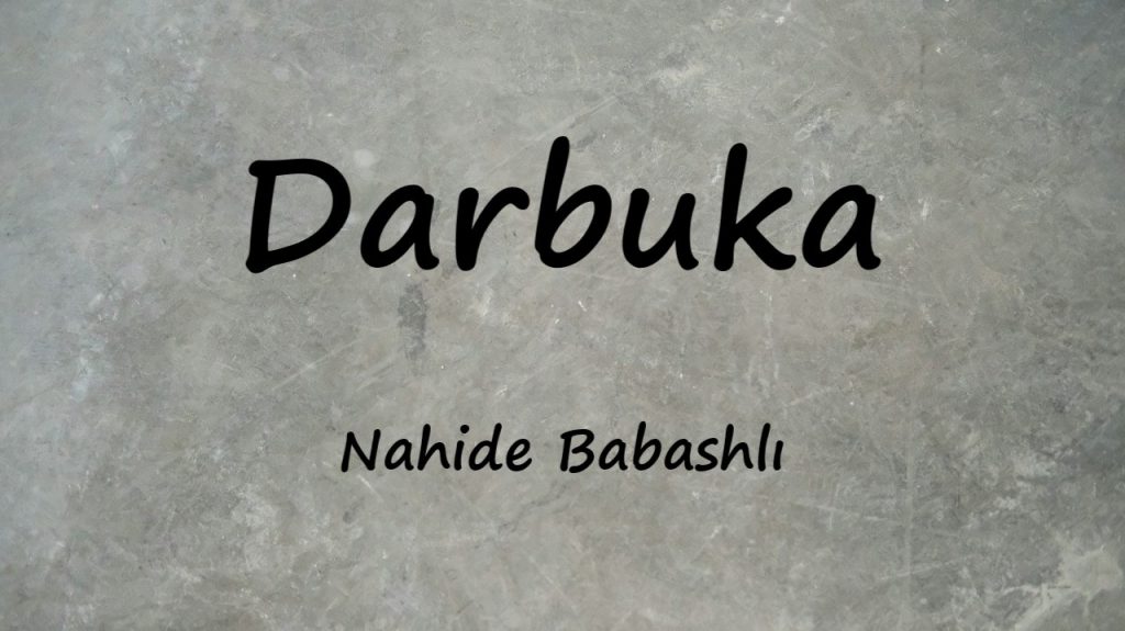 متن و ترجمه آهنگ Darbuka از Nahide Babashlı