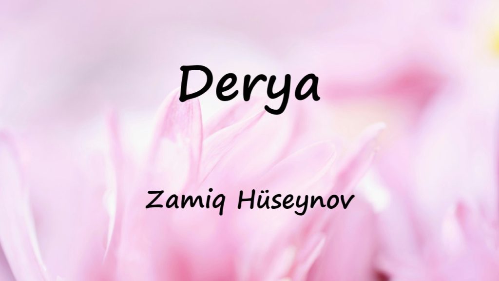 متن و ترجمه آهنگ Derya از Zamiq Hüseynov