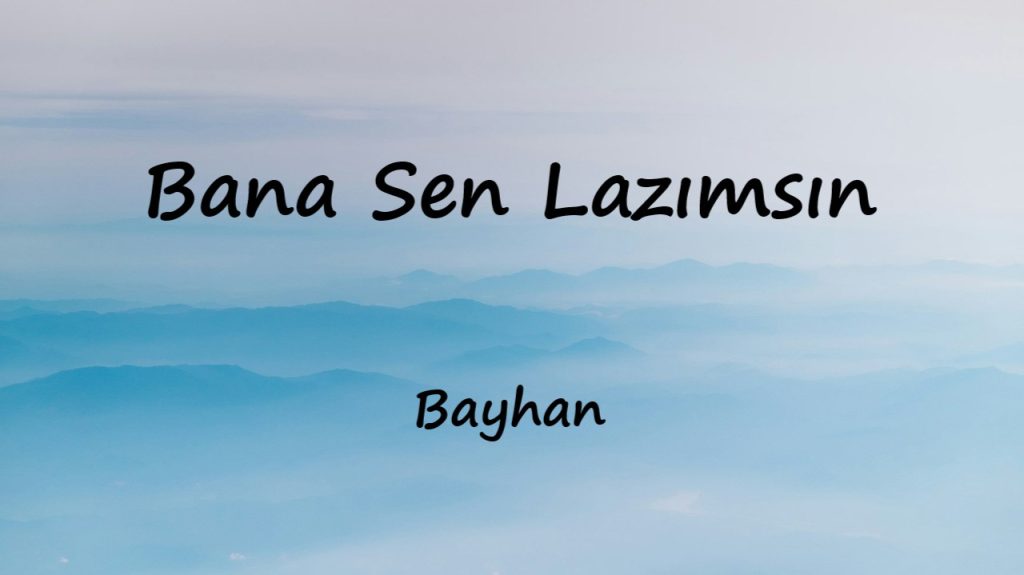 متن و ترجمه آهنگ Bana Sen Lazımsın از Bayhan