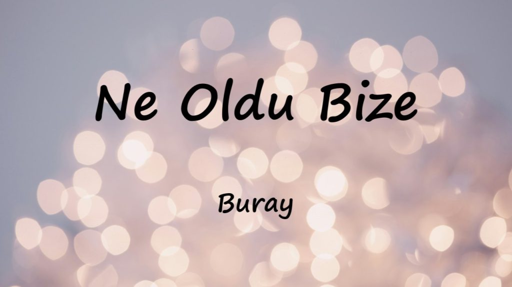 متن و ترجمه آهنگ Ne Oldu Bize از Buray