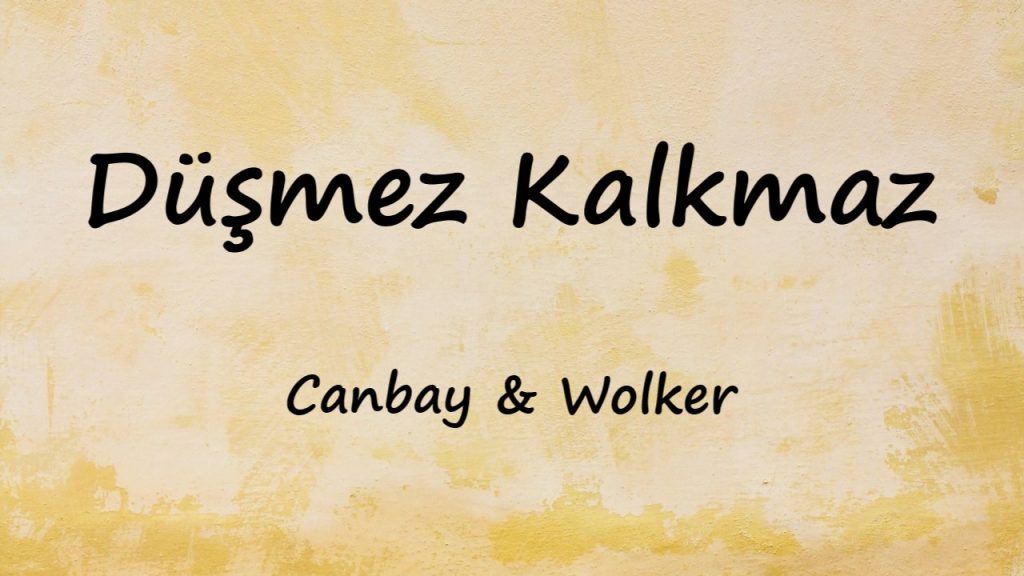 متن و ترجمه آهنگ Düşmez Kalkmaz از Canbay و Wolker