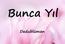 متن و ترجمه آهنگ Bunca Yıl از Dedublüman