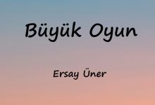 متن و ترجمه آهنگ Büyük Oyun از Ersay Üner