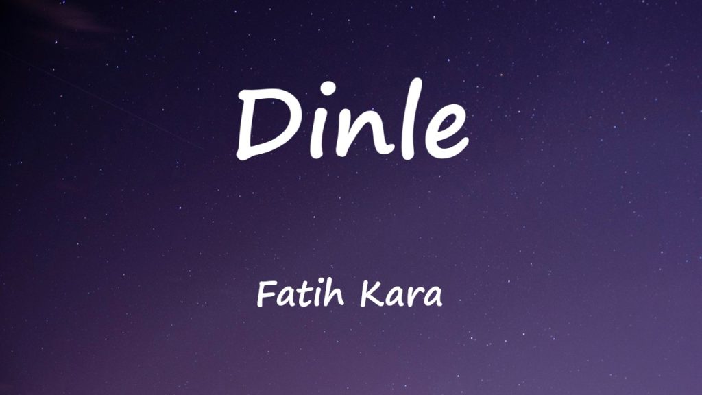 متن و ترجمه آهنگ Dinle از Fatih Kara