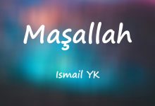 متن و ترجمه آهنگ Maşallah از Ismail YK