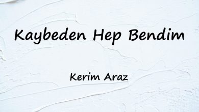 متن و ترجمه آهنگ Kaybeden Hep Bendim از Kerim Araz