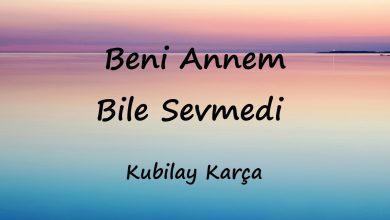 متن و ترجمه آهنگ Beni Annem Bile Sevmedi از Kubilay Karça