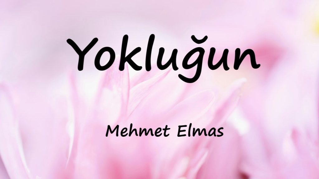 متن و ترجمه آهنگ Yokluğun از Mehmet Elmas