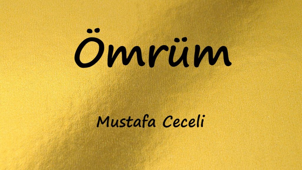 متن و ترجمه آهنگ Ömrüm از Mustafa Ceceli