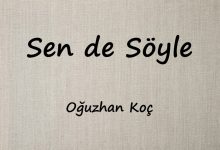 متن و ترجمه آهنگ Sen de Söyle از Oğuzhan Koç