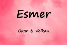 متن و ترجمه آهنگ Esmer از Okan و Volkan