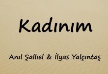 متن و ترجمه آهنگ Kadınım از Anıl Şallıel و İlyas Yalçıntaş