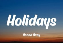 متن و ترجمه آهنگ Holidays از Conan Gray