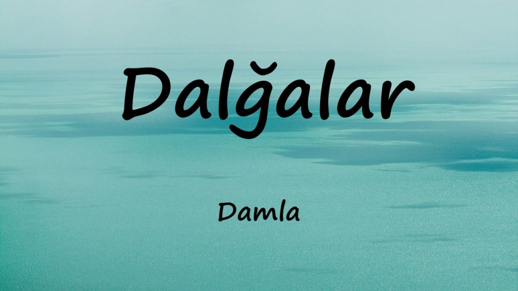 متن و ترجمه آهنگ Dalğalar از Damla