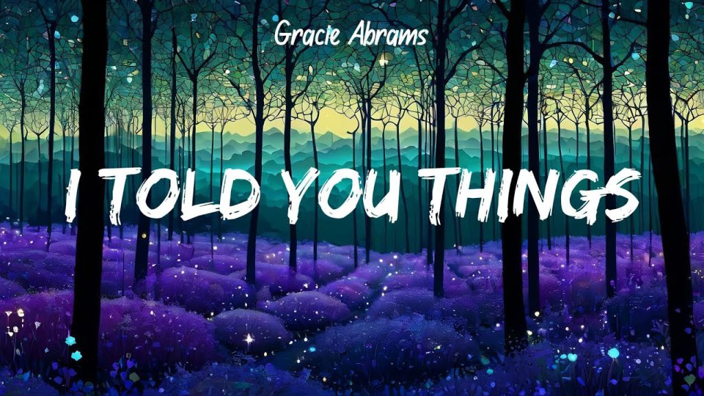 متن و ترجمه آهنگ I Told You Things از Gracie Abrams