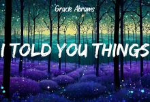 متن و ترجمه آهنگ I Told You Things از Gracie Abrams