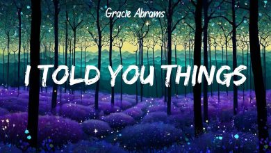 متن و ترجمه آهنگ I Told You Things از Gracie Abrams