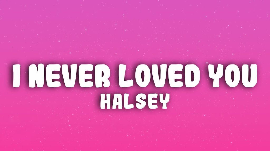 متن و ترجمه آهنگ I Never Loved You از Halsey