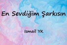 متن و ترجمه آهنگ En Sevdiğim Şarkısın از Ismail YK