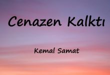 متن و ترجمه آهنگ Cenazen Kalktı از Kemal Samat