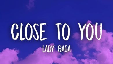 متن و ترجمه آهنگ Close To You از Lady Gaga