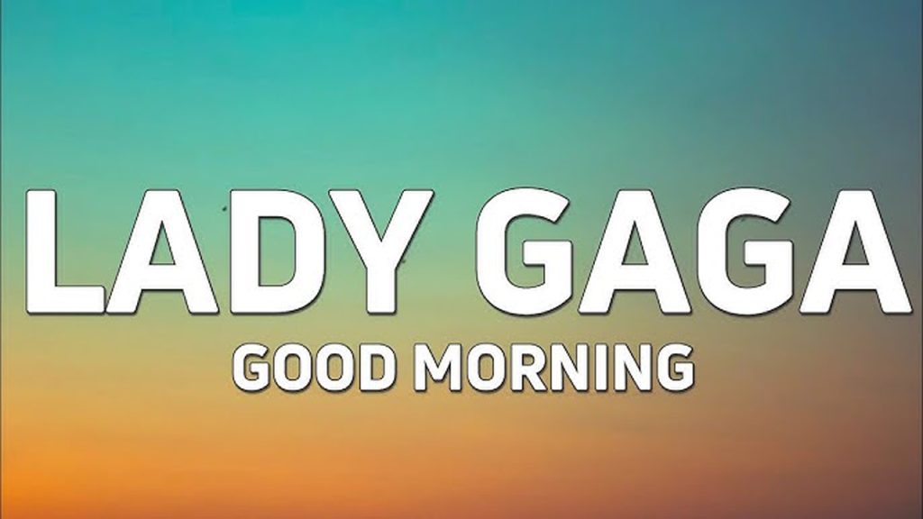 متن و ترجمه آهنگ Good Morning از Lady Gaga