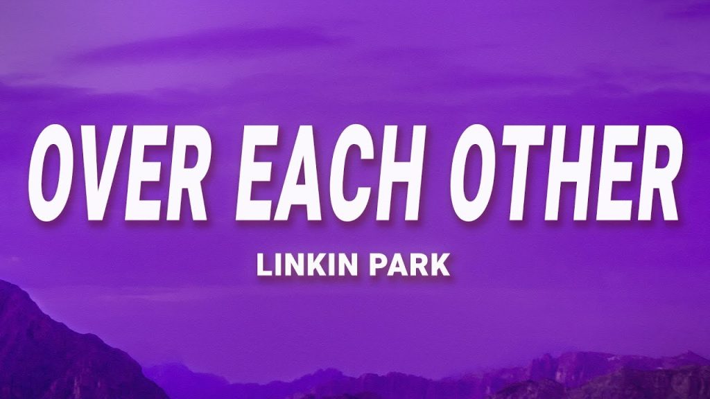 متن و ترجمه آهنگ Over Each Other از Linkin Park