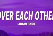 متن و ترجمه آهنگ Over Each Other از Linkin Park