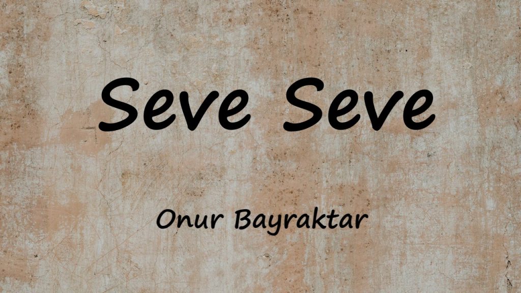 متن و ترجمه آهنگ Seve Seve از Onur Bayraktar