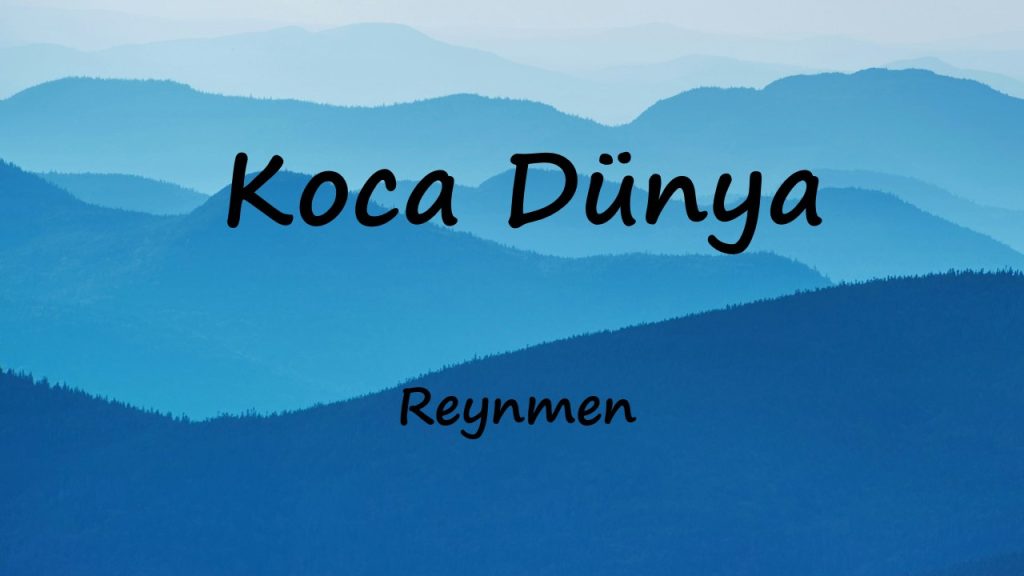 متن و ترجمه آهنگ Koca Dünya از Reynmen