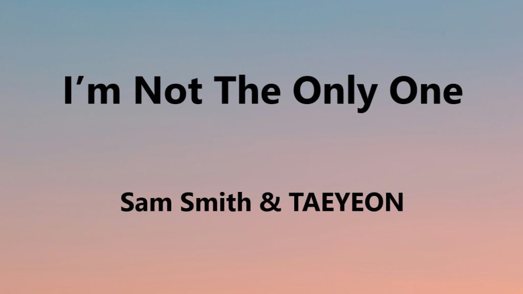 متن و ترجمه آهنگ I’m Not The Only One از TAEYEON و Sam Smith