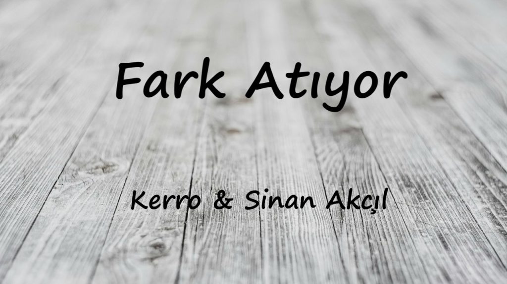 متن و ترجمه آهنگ Fark Atıyor از Sinan Akçıl و Kerro