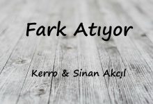 متن و ترجمه آهنگ Fark Atıyor از Sinan Akçıl و Kerro