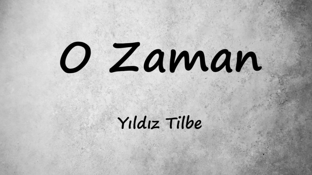 متن و ترجمه آهنگ O Zaman از Yıldız Tilbe