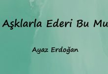 متن و ترجمه آهنگ Aşklarla Ederi Bu Mu از Ayaz Erdoğan