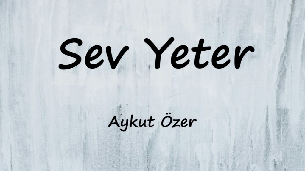 متن و ترجمه آهنگ Sev Yeter از Aykut Özer