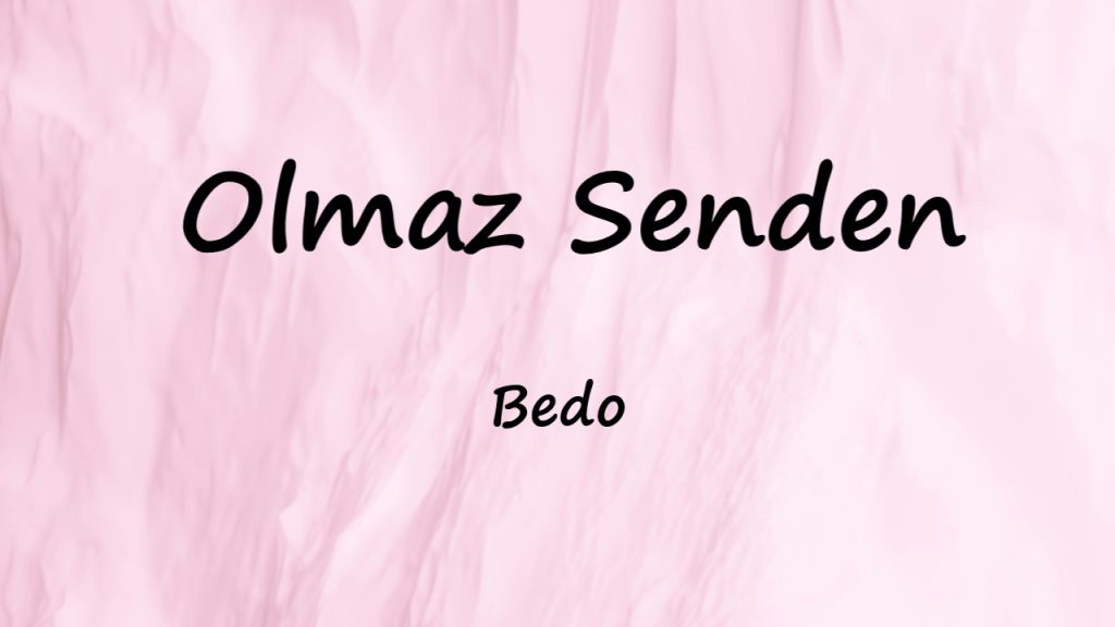 متن و ترجمه آهنگ Olmaz Senden از Bedo